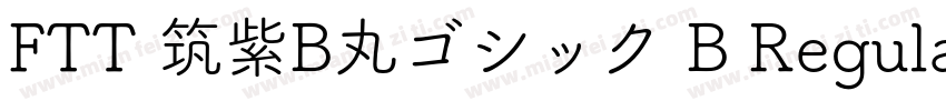 FTT 筑紫B丸ゴシック B Regular字体转换